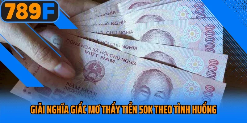 Giải nghĩa giấc mơ thấy tiền 50k theo tình huống