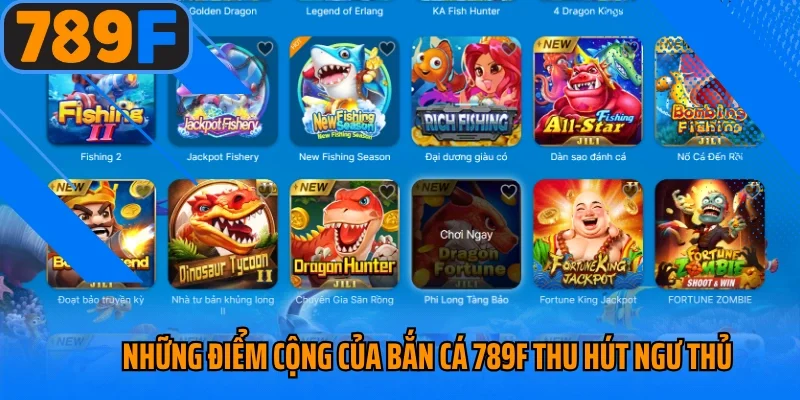 Những điểm cộng của bắn cá 789f thu hút ngư thủ